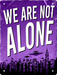 We Are Not Alone  Tin Sign