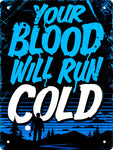 Your Blood Will Run Cold Tin Sign