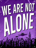 We Are Not Alone  Tin Sign