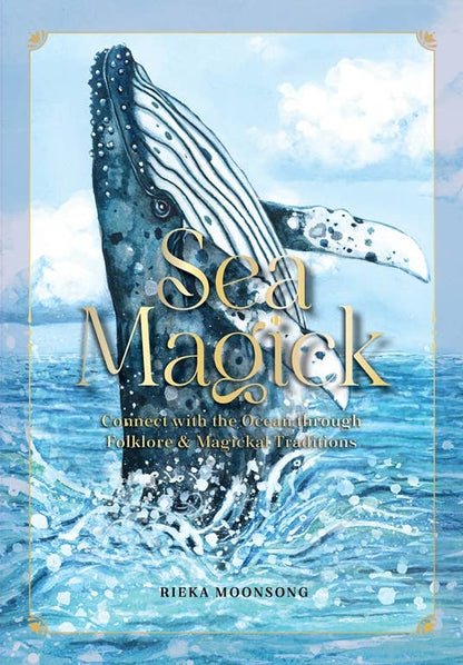 Sea Magick: Connect with the Ocean through Folklore and Magi