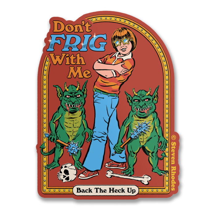 Don't Frig With Me