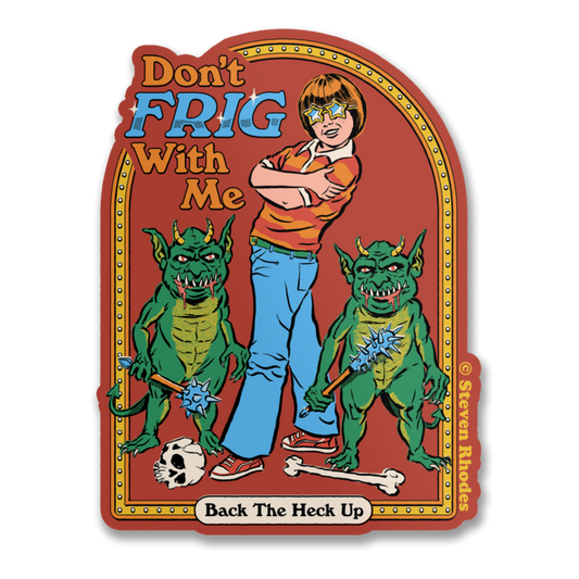 Don't Frig With Me