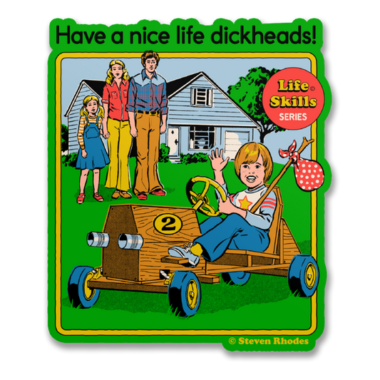 Have A Nice Life Dickheads