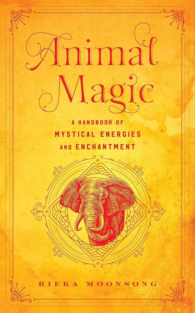 Animal Magic: A Handbook Of Mystical Energies
