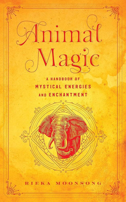 Animal Magic: A Handbook Of Mystical Energies