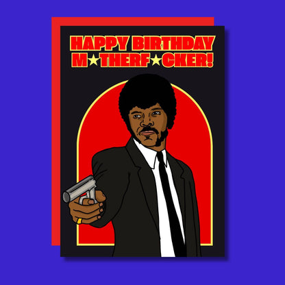 Happy Birthday M*therf*cker!